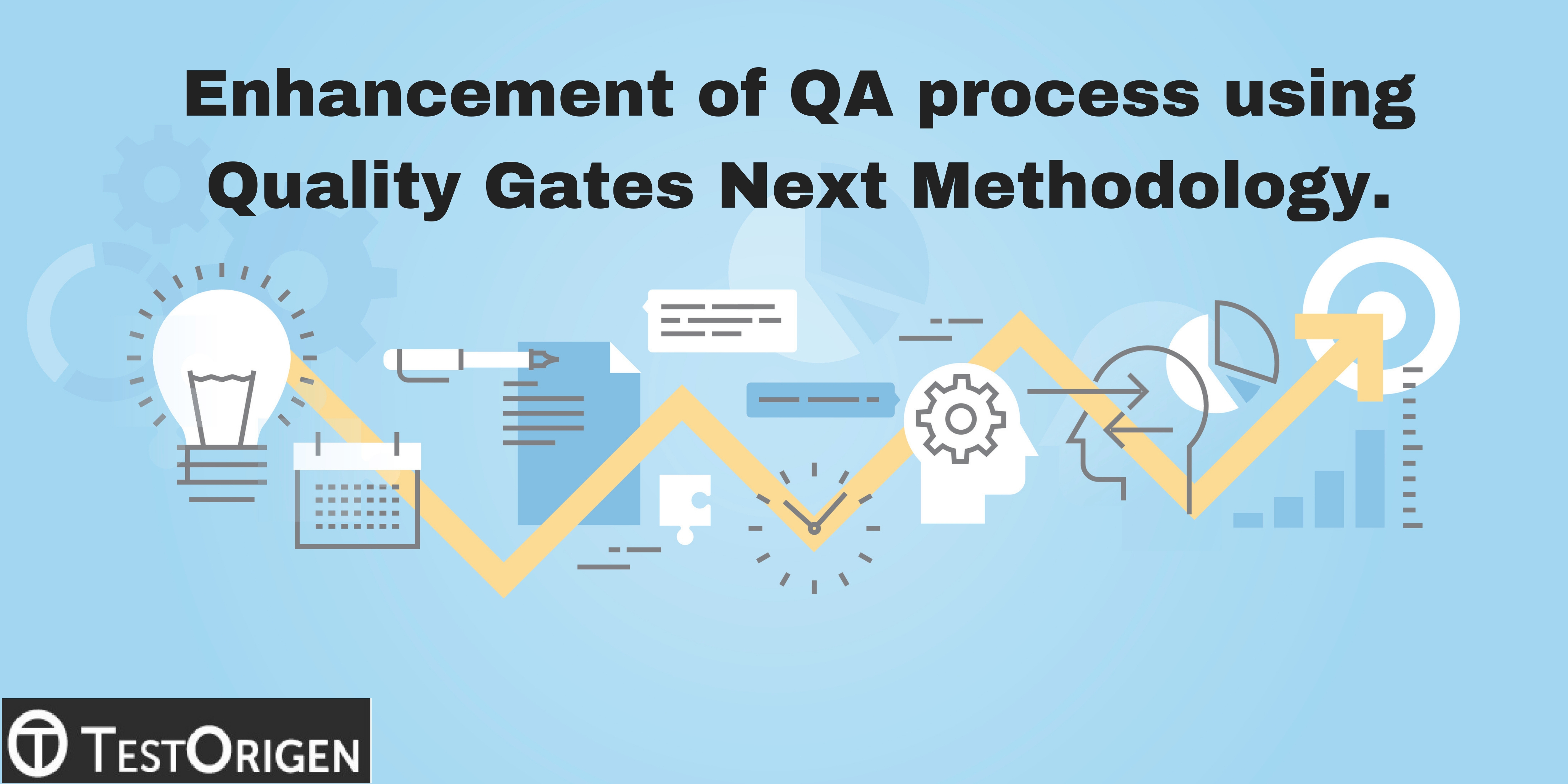 Enhancement of QA process using Quality Gates Next methodology. Quality Gates Next Methodology