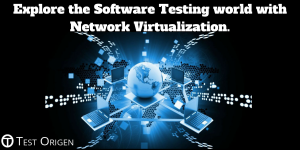 Explore the Software Testing world with Network Virtualization