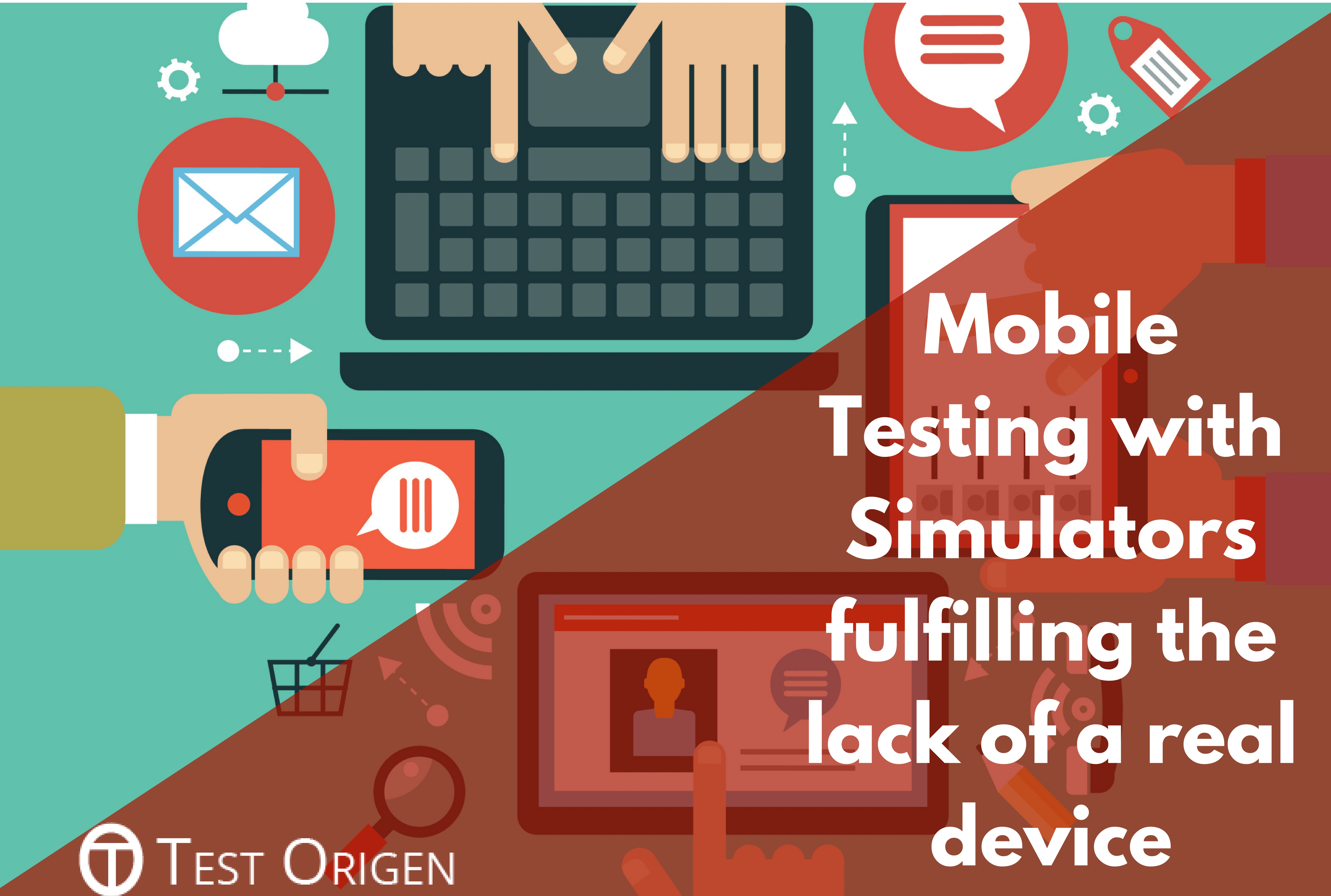 Mobile Testing with Simulators fulfilling the lack of a real device