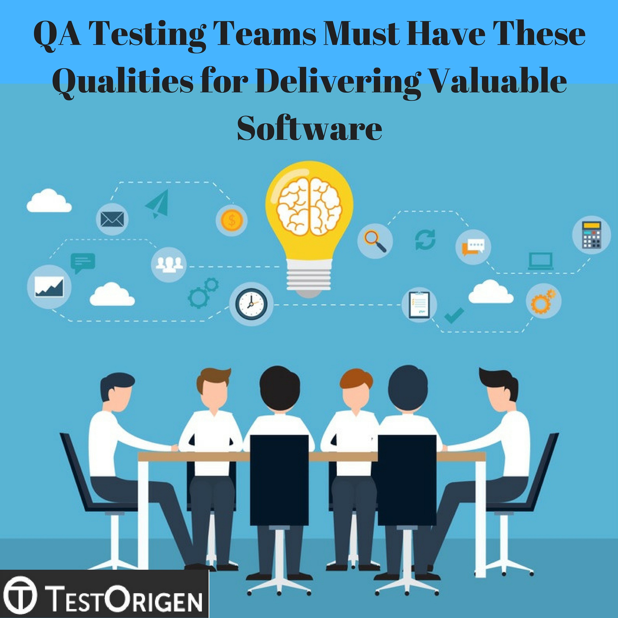 QA Testing Teams Must Have These Qualities for Delivering Valuable Software