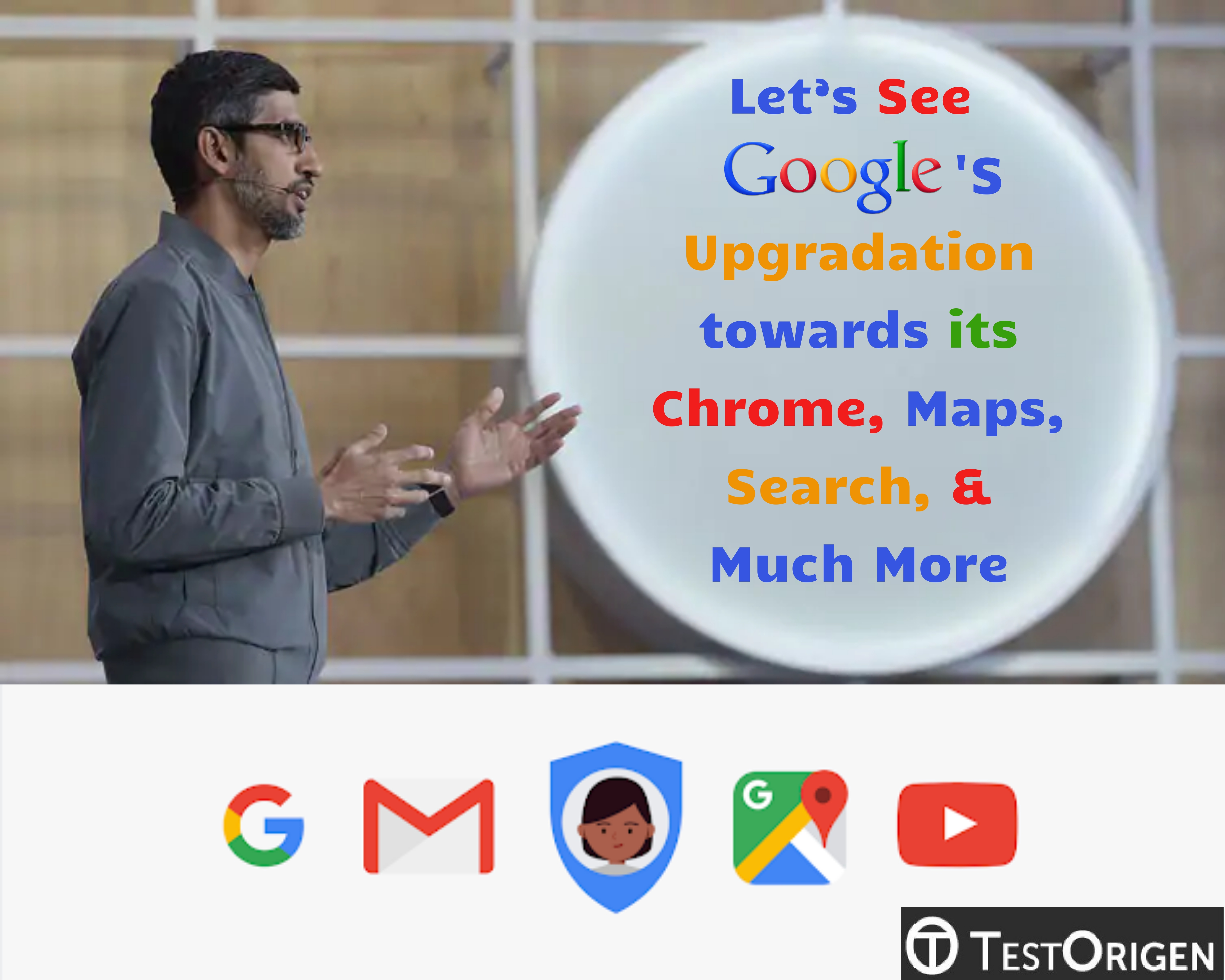 Let’s See Google’s Upgradation towards its Chrome, Maps, Search, & Much More
