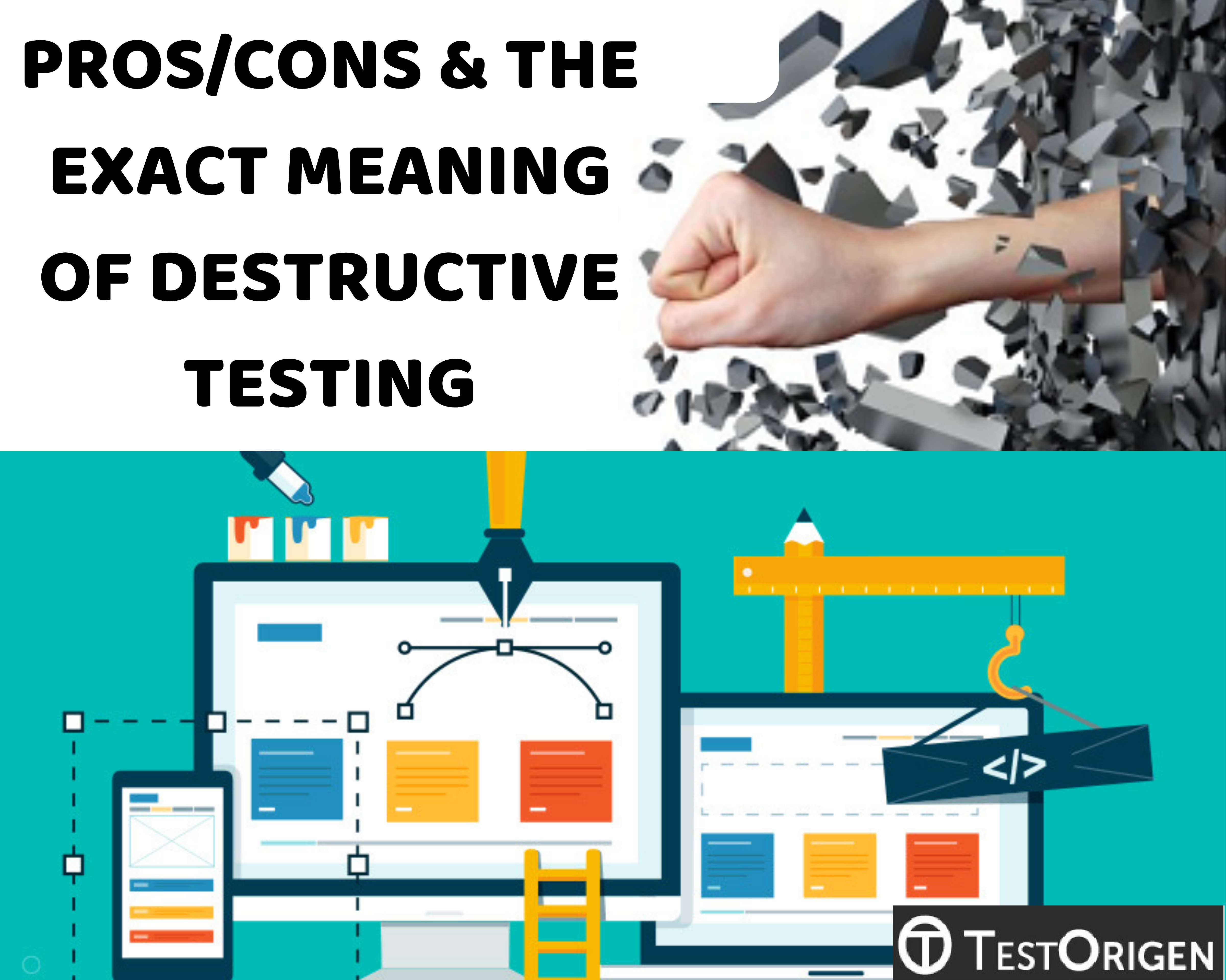 Pros/Cons & the Exact Meaning of Destructive Testing