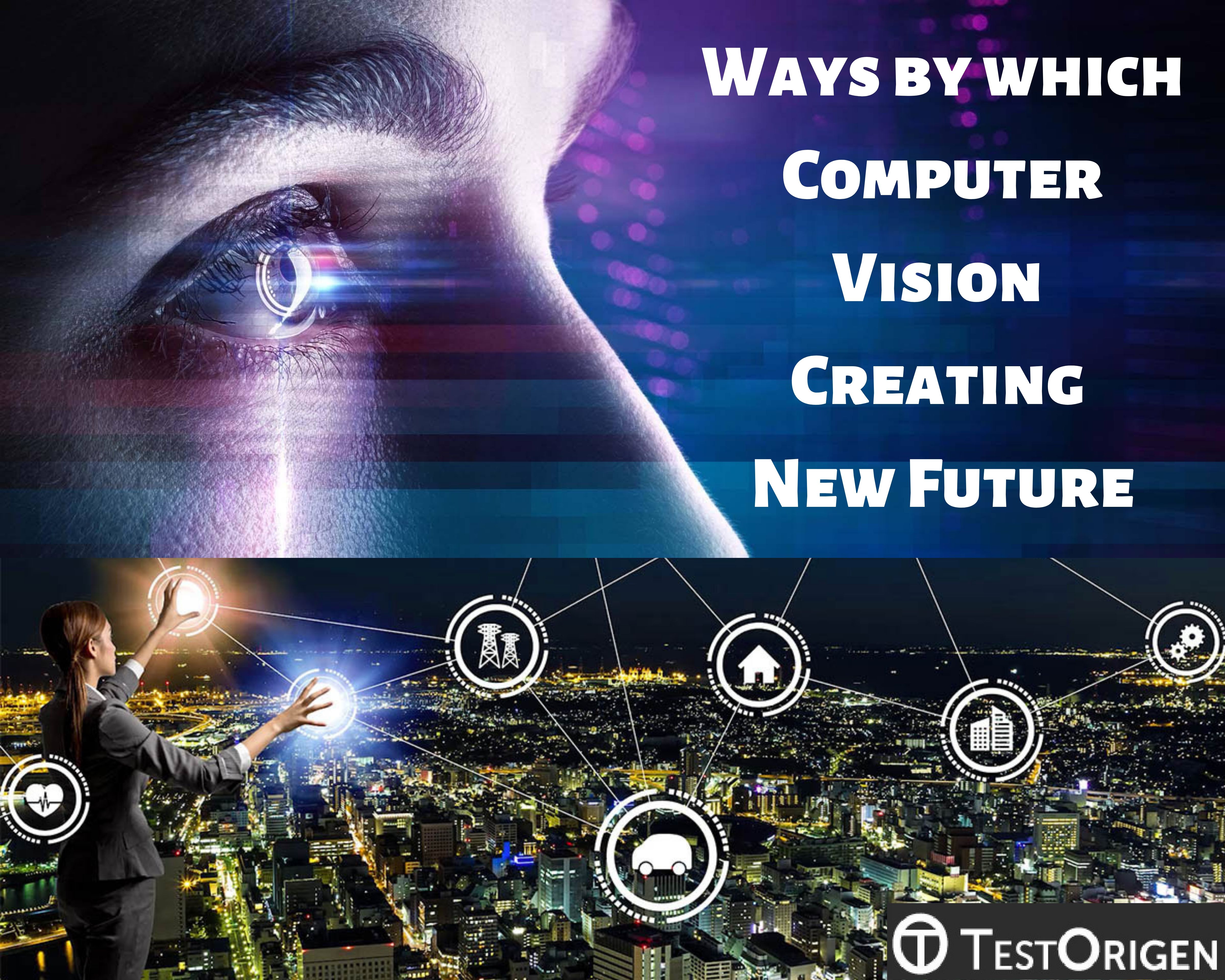 Ways by which Computer Vision Creating New Future