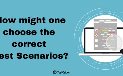 How might one choose the correct Test Scenarios?
