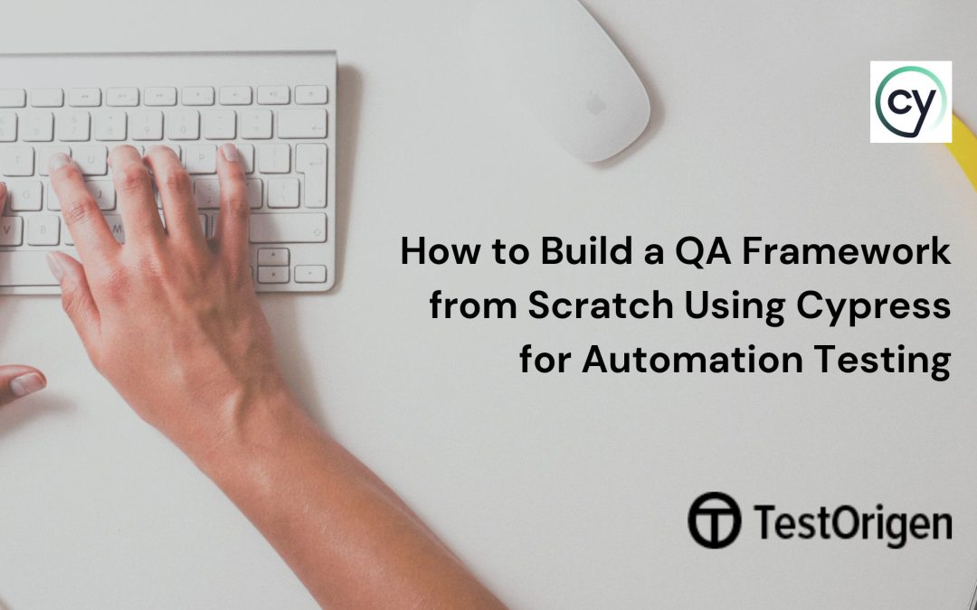 How to Build a QA Framework from Scratch Using Cypress for Automation Testing